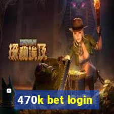 470k bet login